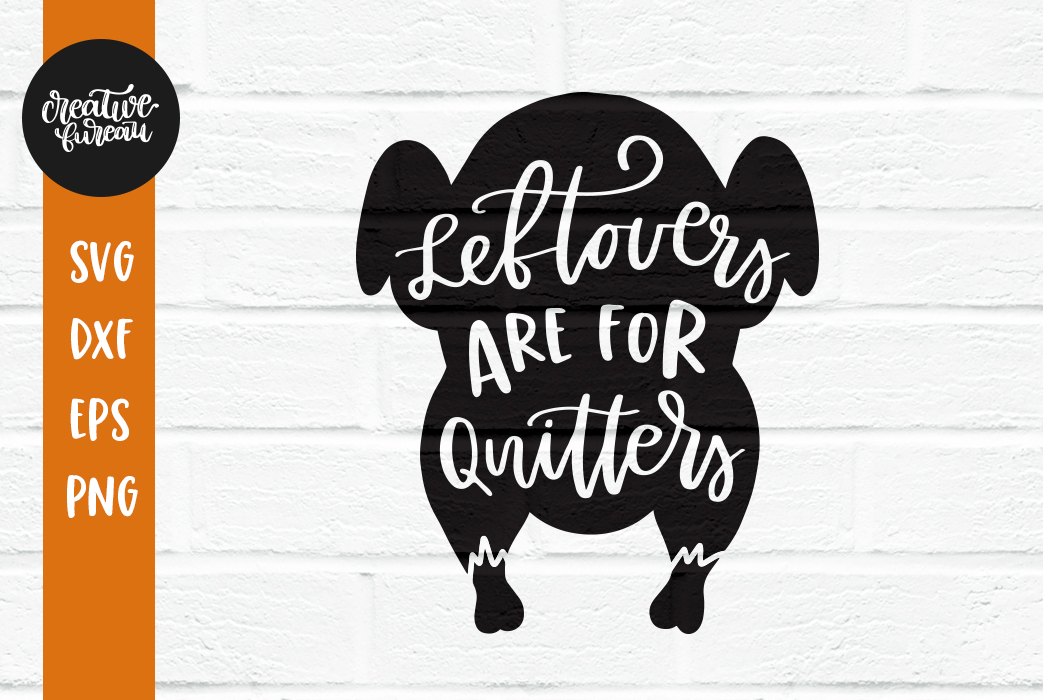 Leftovers Are For Quitters Svg Thanksgiving Svg Cut File 143488 Svgs Design Bundles