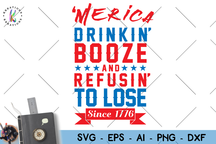 Download Drinking Booze and Refusing to lose svg 4th of July svg 1776