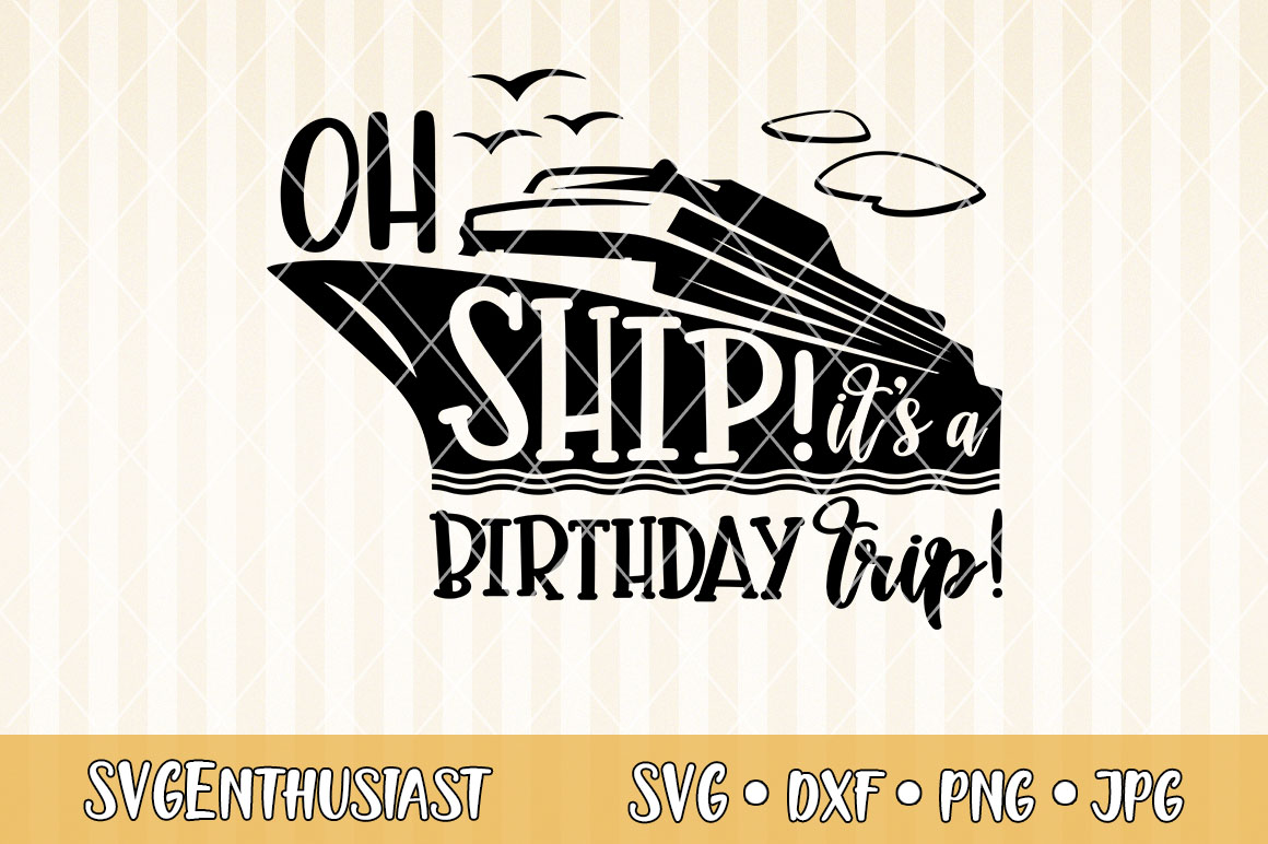 Oh ship! it's a birthday trip SVG cut file (295561) | SVGs | Design Bundles