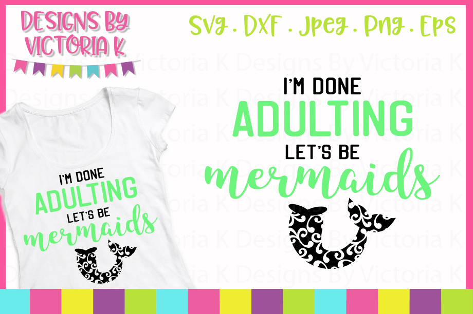 I'm Done adulting let's be mermaids SVG Cut Files example image 1...