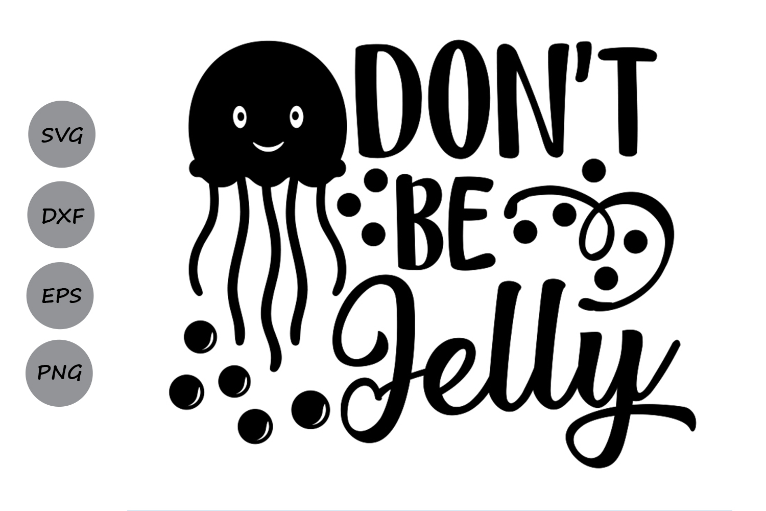 Download Dont Be Jelly svg, Beach Svg, Summer Svg, Jellyfish Svg ...