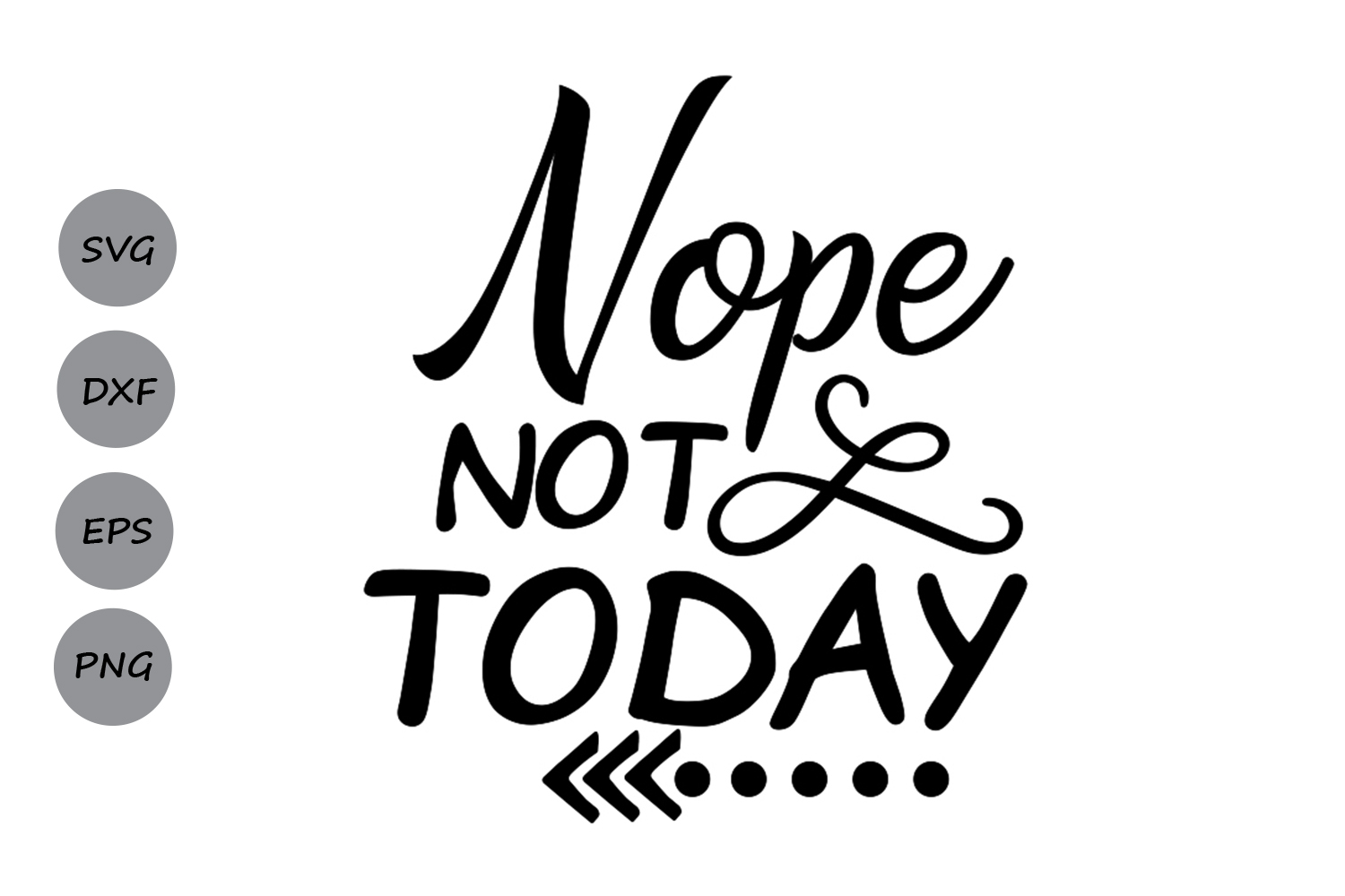 Nope Not Today Svg No Not Today Svg Inspirational Quote 108891 Svgs Design Bundles