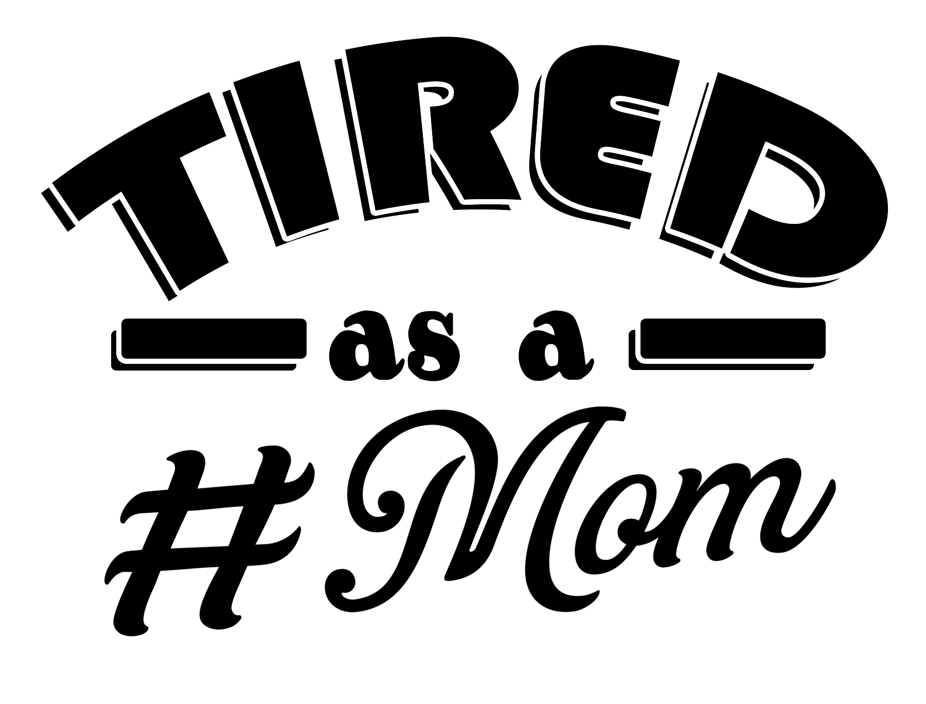 Tired as a Mom SVG Cutting File for the Cricut