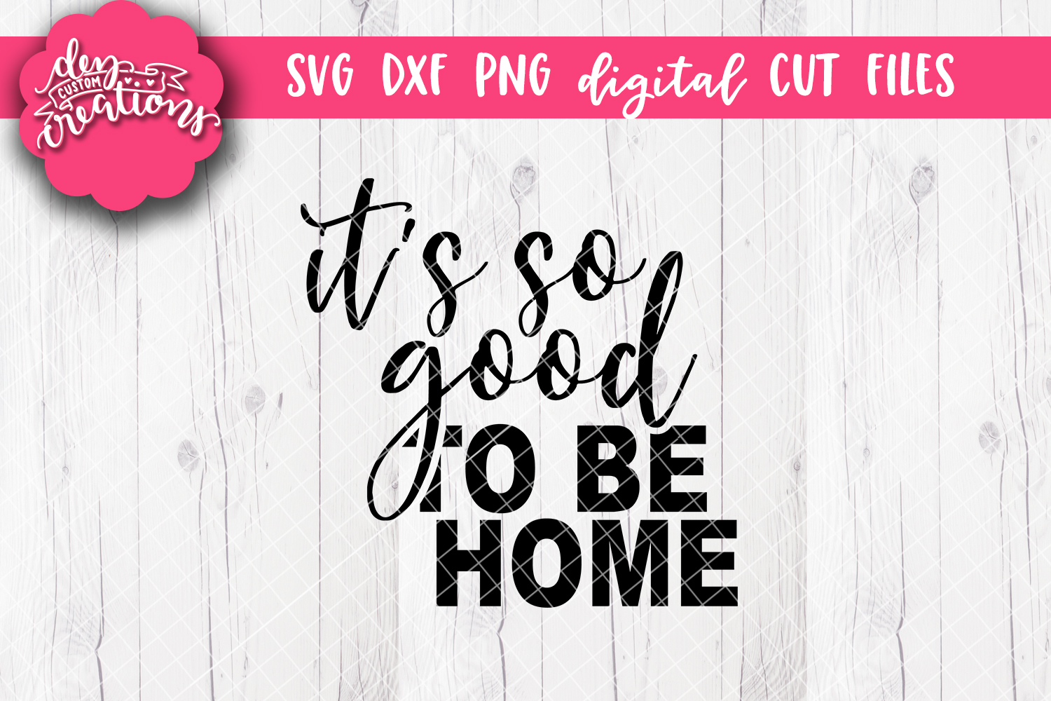 It's So Good To Be Home SVG DXF PNG Cut files & Clipart
