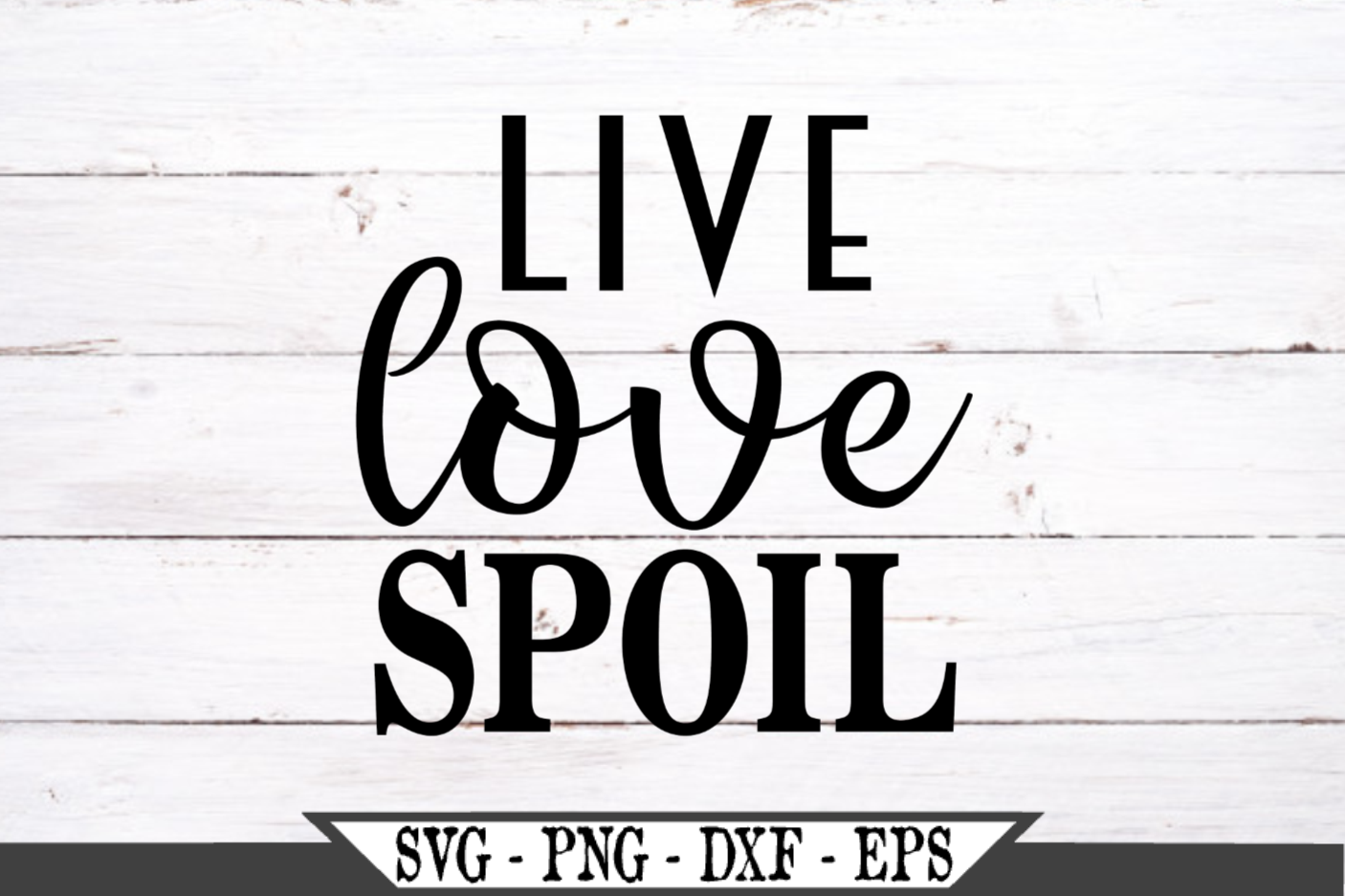 Live Love Spoil Svg 483690 Svgs Design Bundles