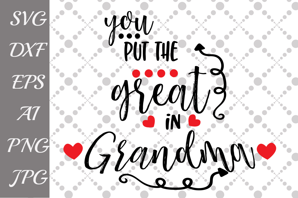 Download You Put The Great in Grandma Svg (49759) | Illustrations ...