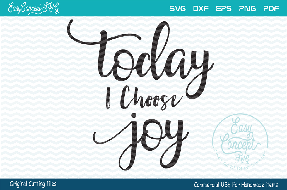 Today I Choose Joy Svg Dxf Png Eps Pdf Original Cut Files For The Creative Crafter 38622 Svgs Design Bundles