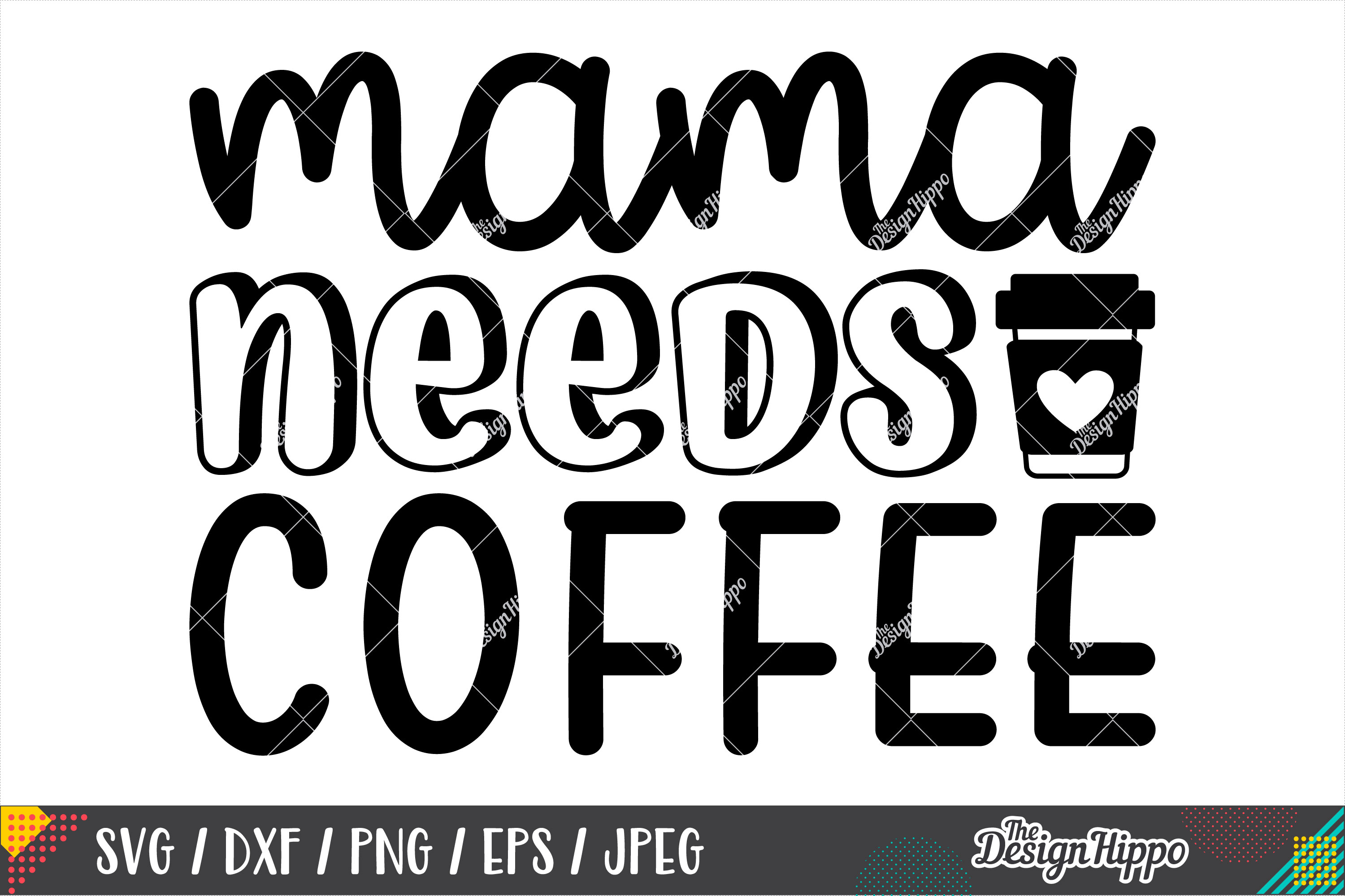 Mama Needs Coffee SVG DXF PNG EPS Cricut Cutting Files