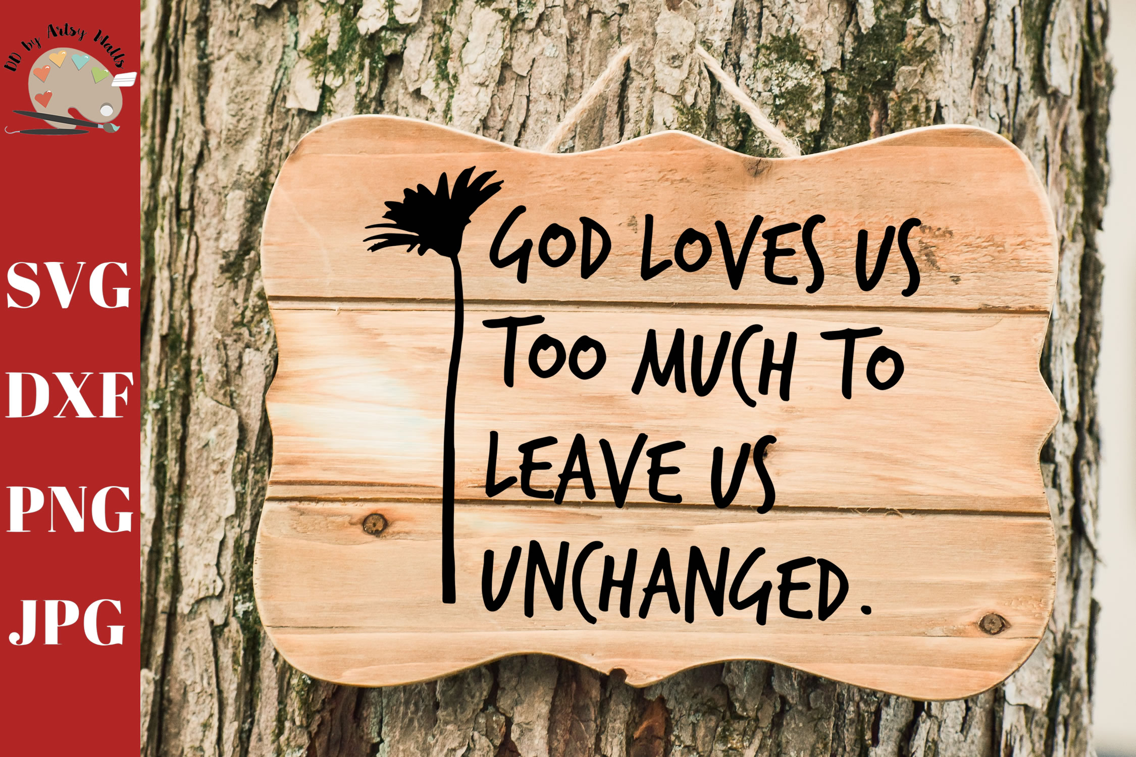 Download God Loves us Too Much to Leave Us Unchanged Wall Print SVG