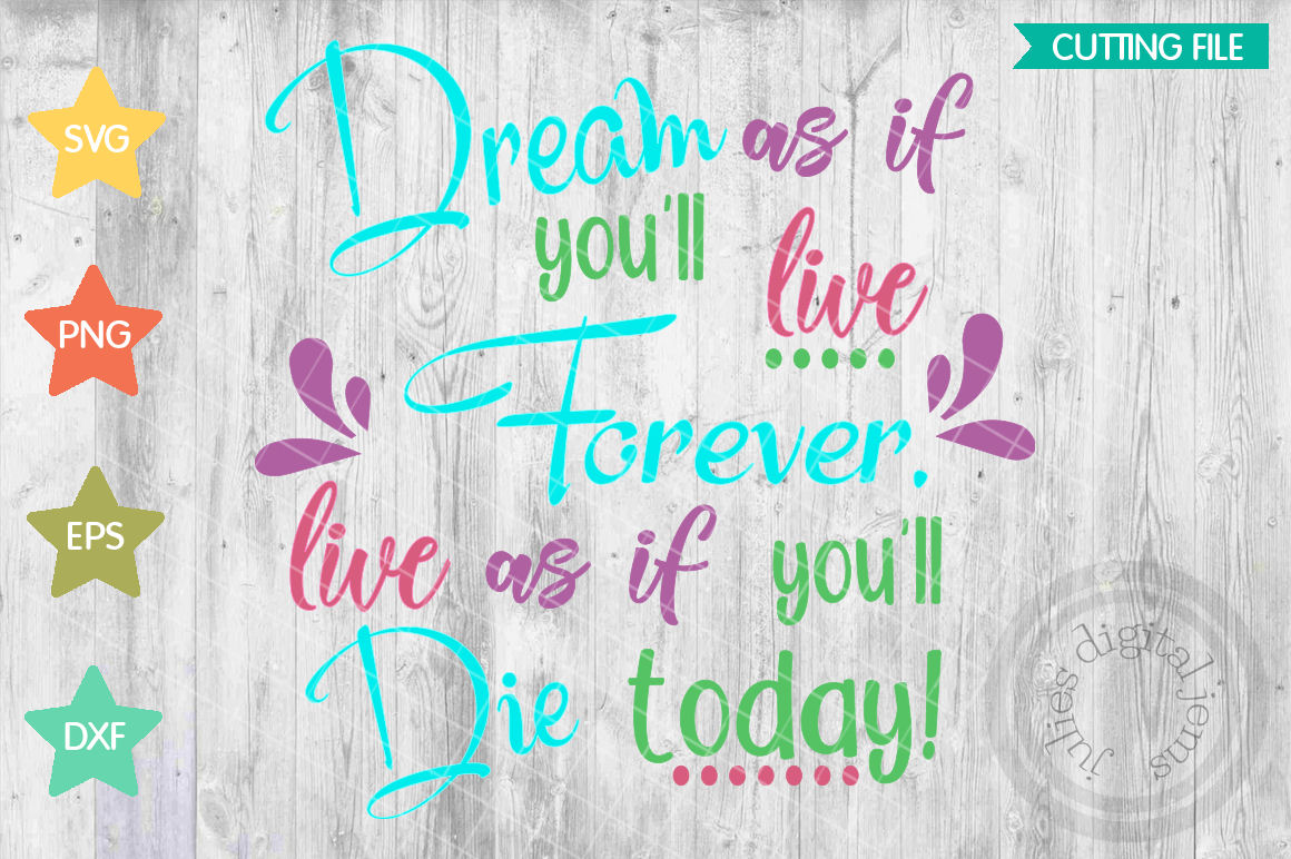 Download Live forever svg, Dream as if you'll live forever, Dream ...