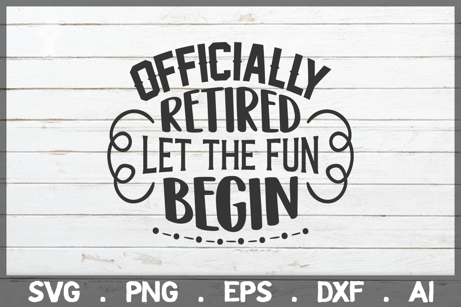 SALE! Officially retired let the fun begin svg