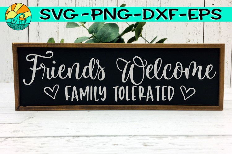 Download Friends Welcome - Family Tolerated - SVG PNG EPS DXF ...