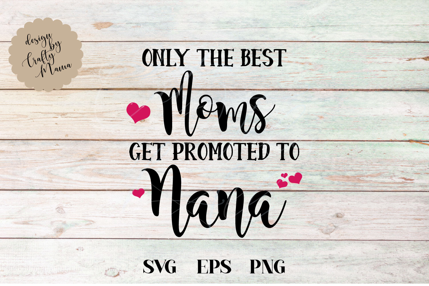Download Only The Best Moms Get Promoted To Nana SVG, Grandma SVG