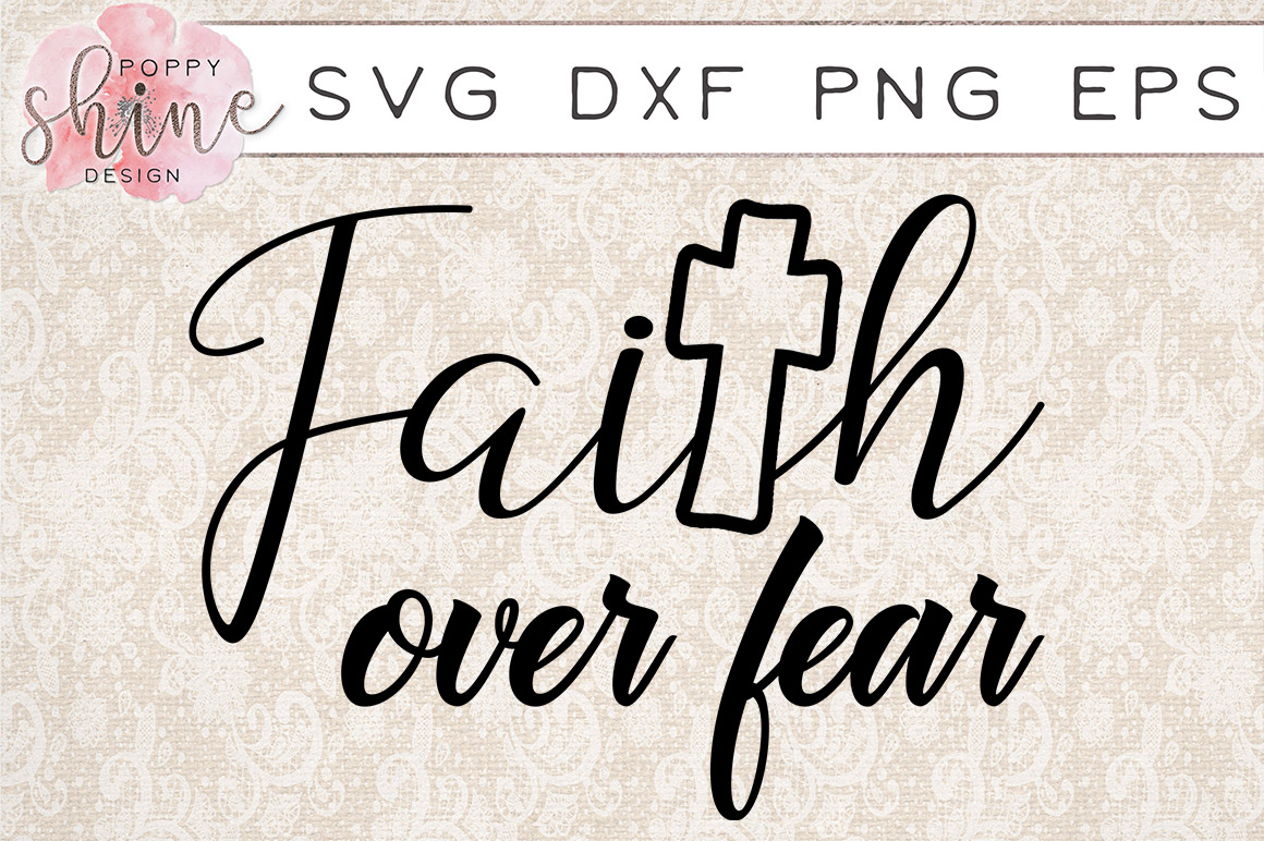 Faith Over Fear Svg Png Eps Dxf Cutting Files 45200 Svgs Design Bundles