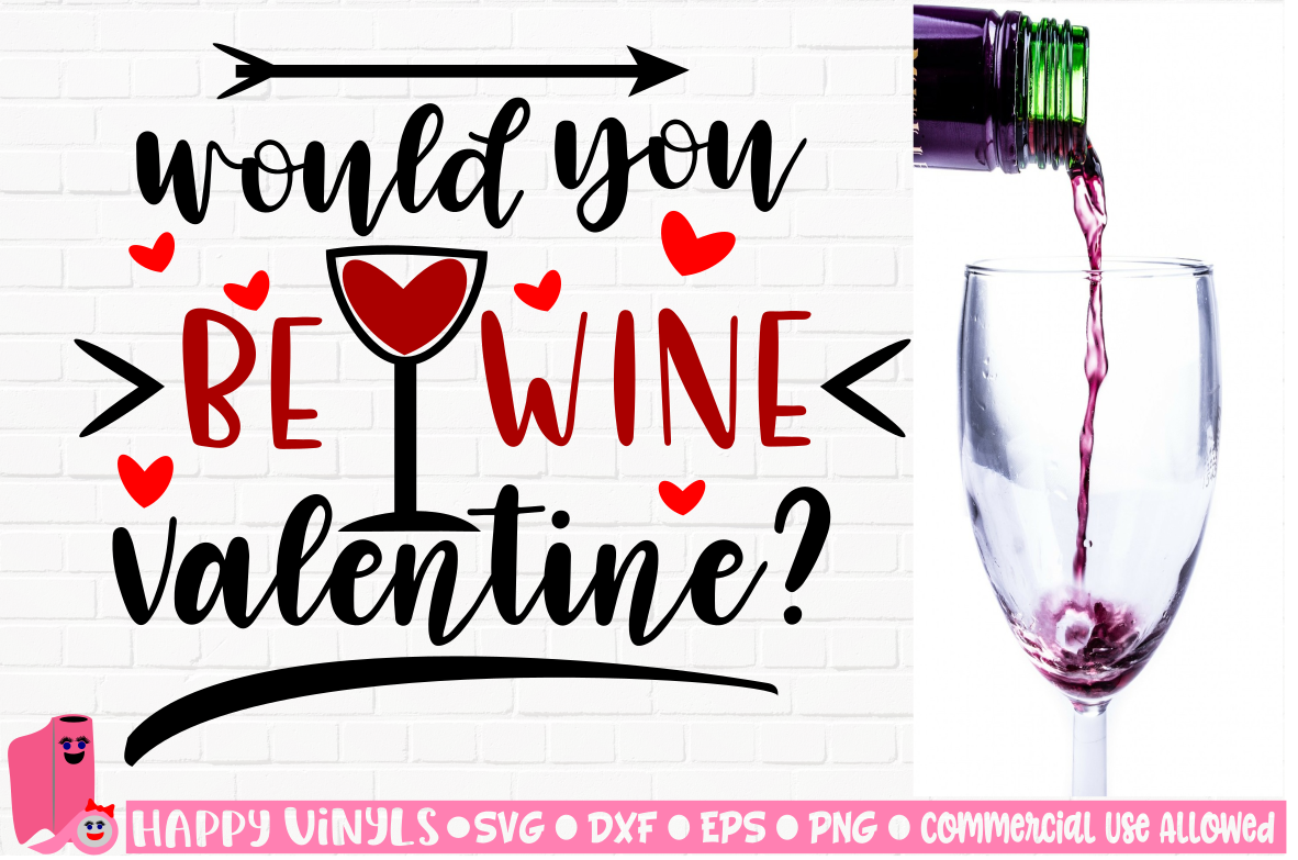 Would You Be WINE Valentine - A Valentine's Day SVG File