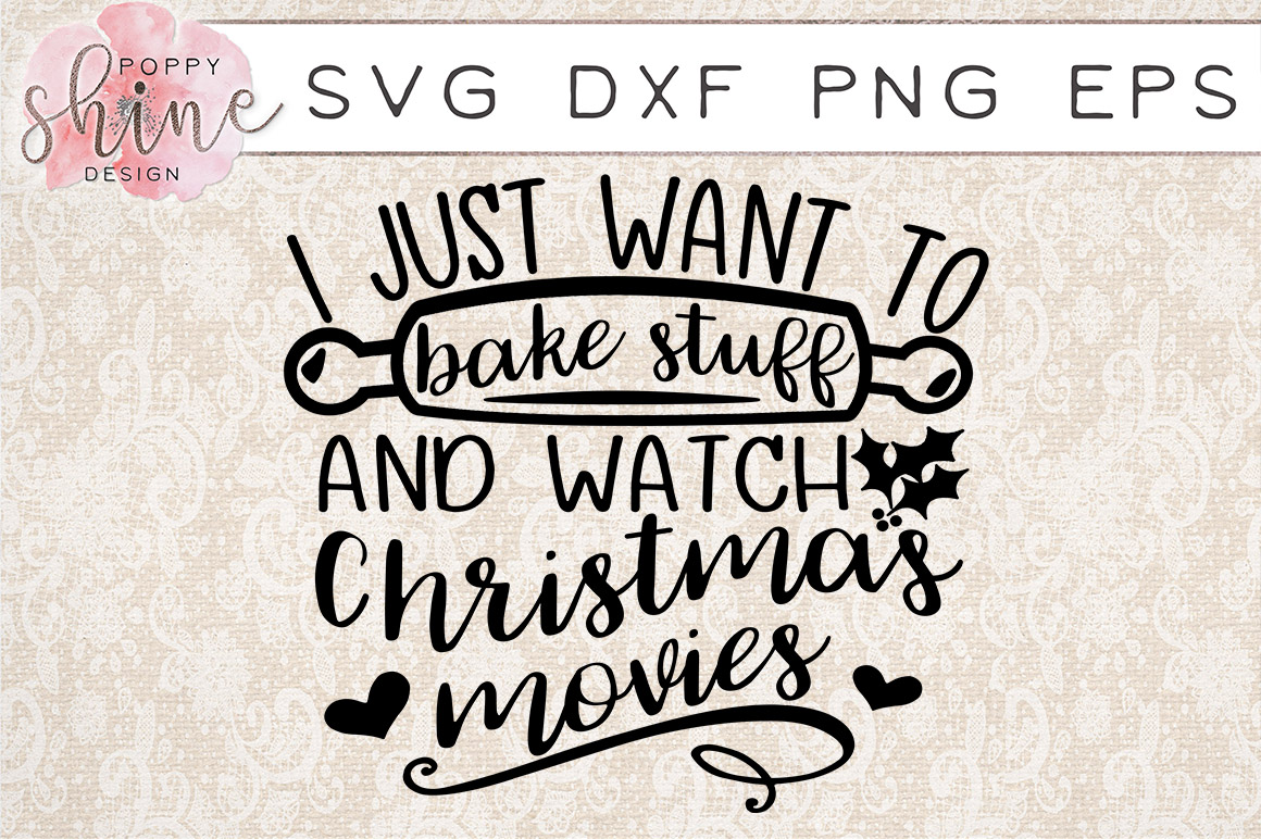 Download I Just Want To Bake Stuff And Watch Christmas Movies Svg Png Eps Dxf Cutting Files