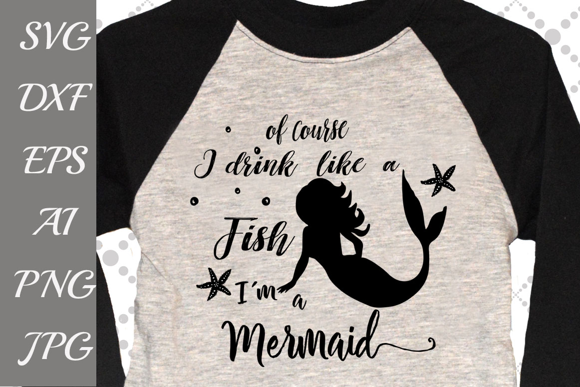 Download Of Course I Drink Like A Fish I'm a Mermaid Svg (55759 ...