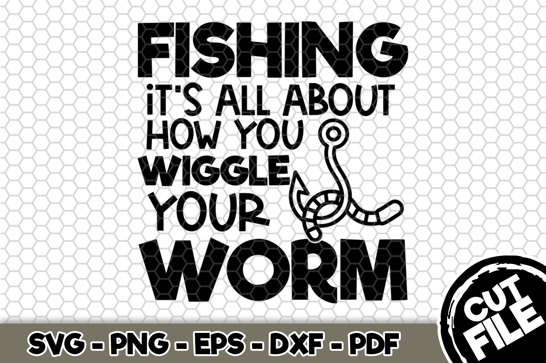 Download Fishing It's All About How You Wiggle - SVG Cut File n235