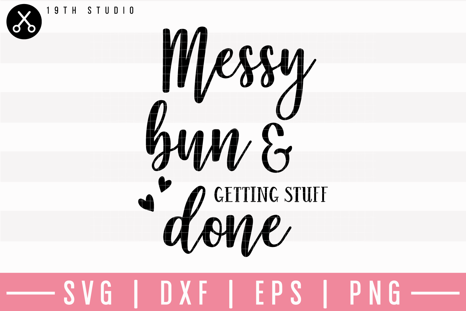 Messy Bun and Getting Stuff Done SVG | M23F12