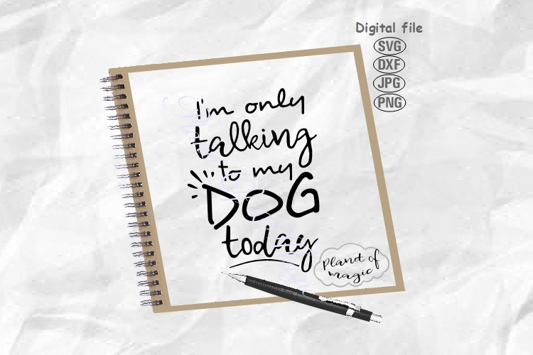 Download Dog Svg, I'm Only Talking To My Dog Today Svg, Dog Quote Svg