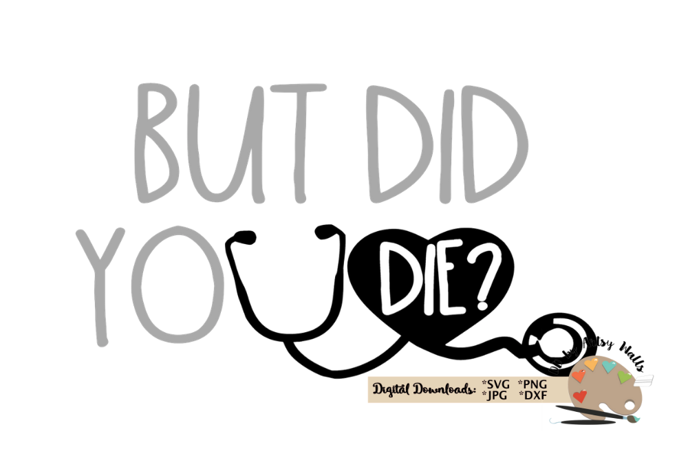 Download But did you die? Stethoscope, funny Doctor Nurse quote svg