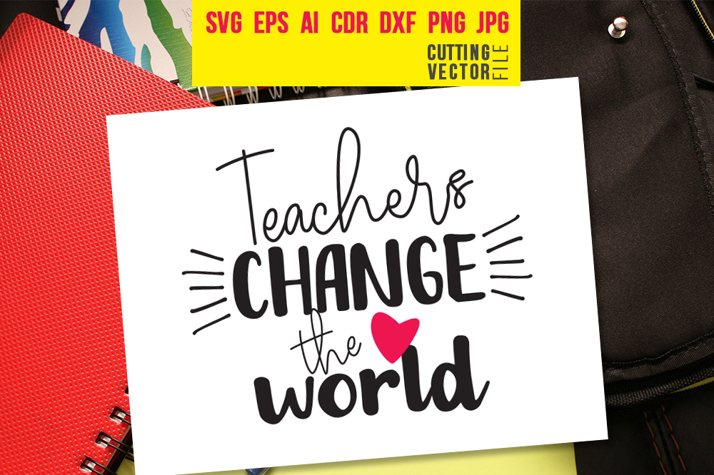 Teachers Change the World - svg, eps, ai, cdr, dxf, png ...