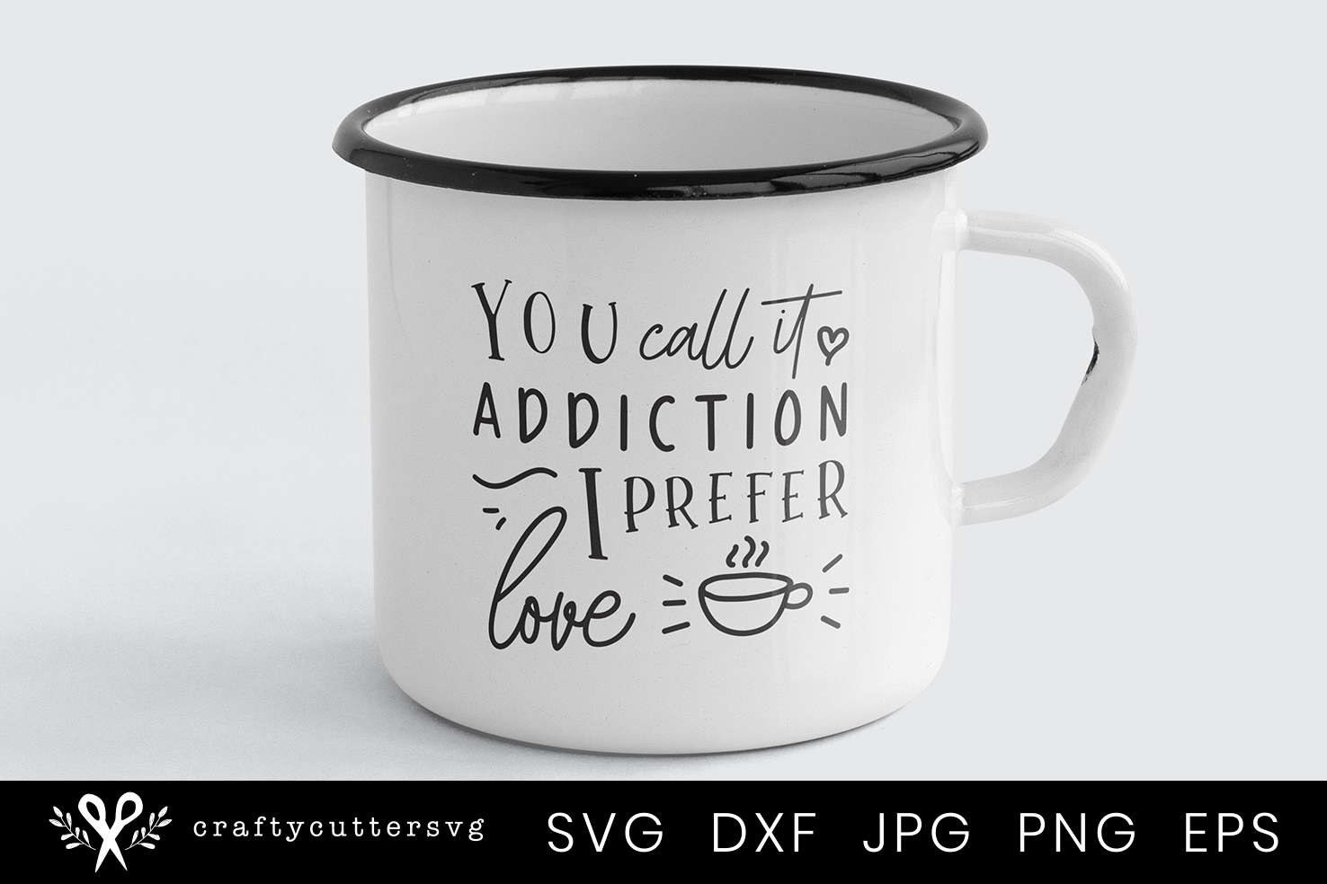 You call it addiction I prefer love, Coffee Svg Cutting File