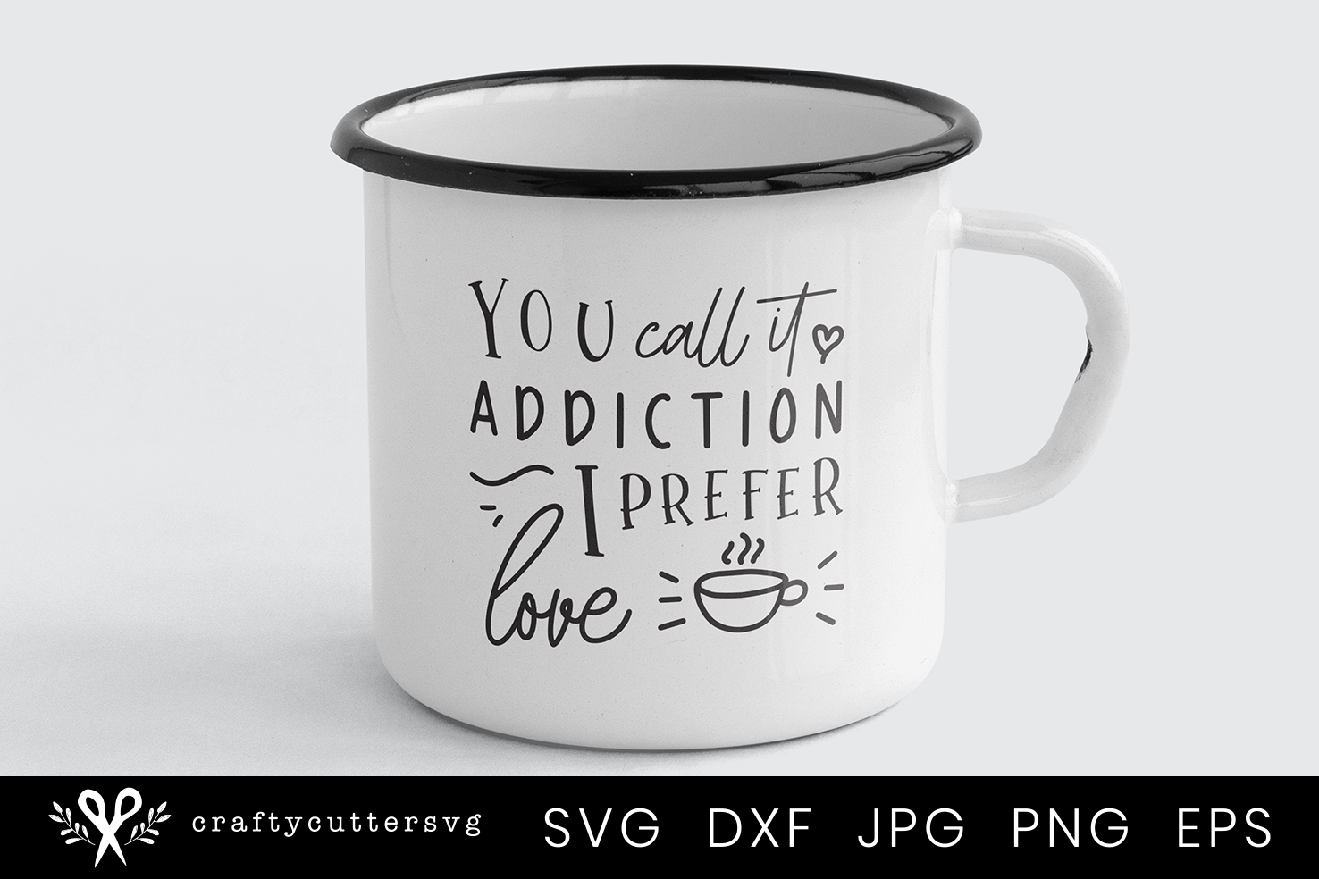 Download You call it addiction I prefer love, Coffee Svg Cutting File