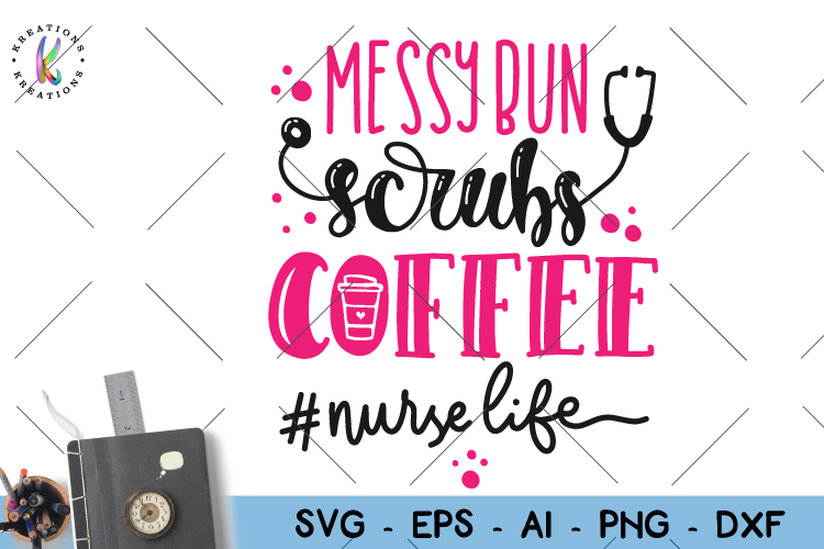 Download Nurse quote svg Nurse Life svg Messy Bun Scrubs Coffee Nurse