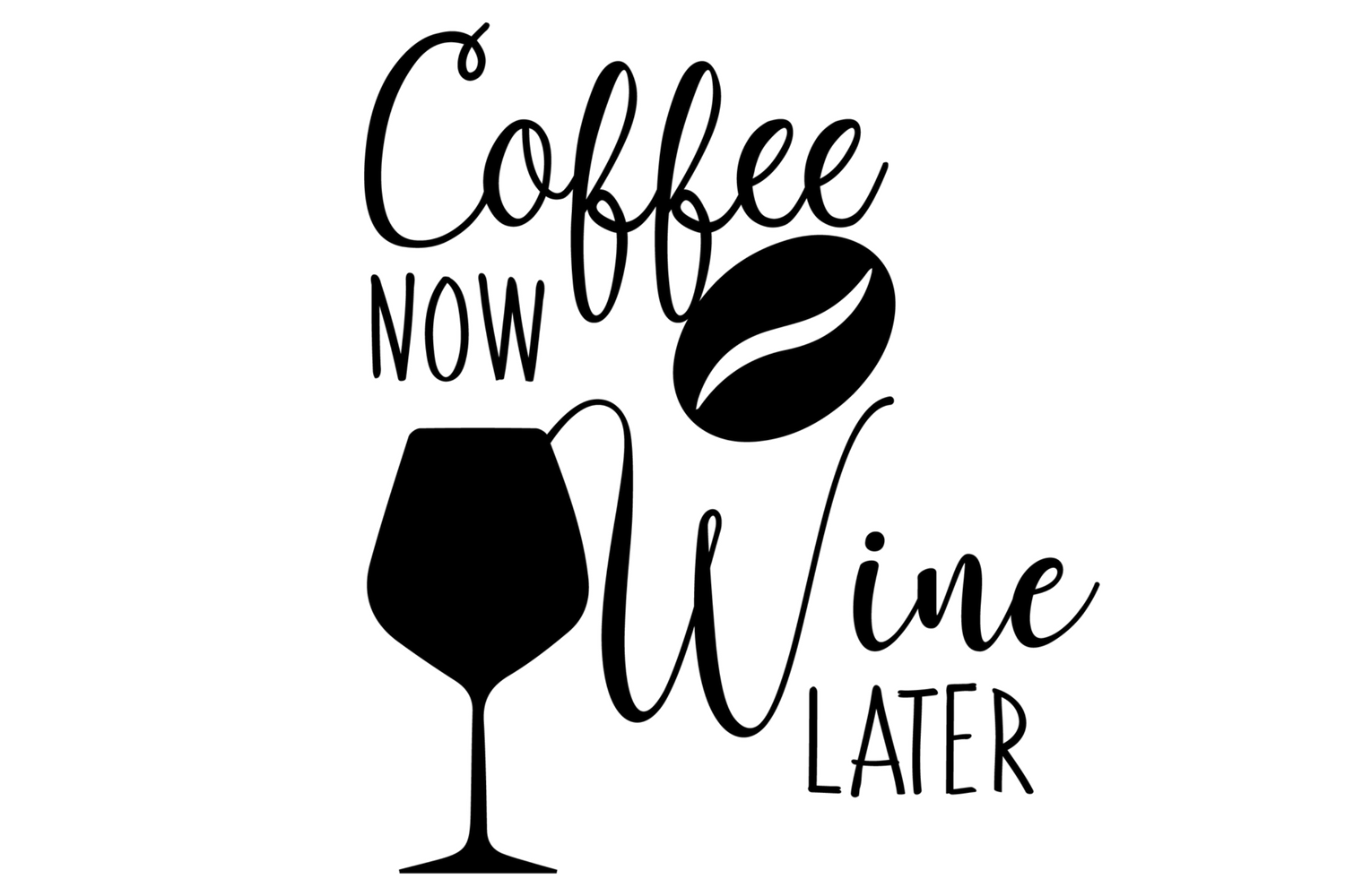 Coffee now wine later svg cut file Funny coffee wine svg