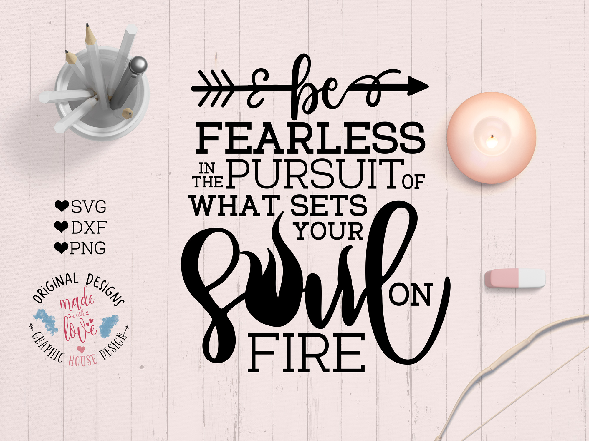 Be Fearless With The Pursuit Of What Sets Your Soul On Fire Cut File 