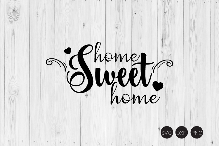 Download Home Sweet Home, Family Quote SVG, DXF, PNG Cut File (181474) | Cut Files | Design Bundles