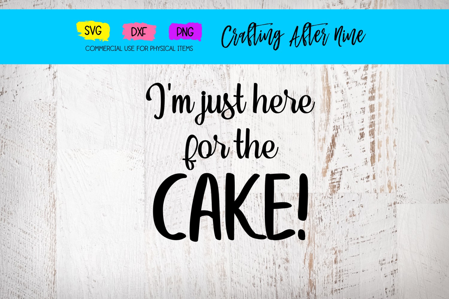 I'm Just Here for the Cake SVG, Birthday SVG, Wedding Svg