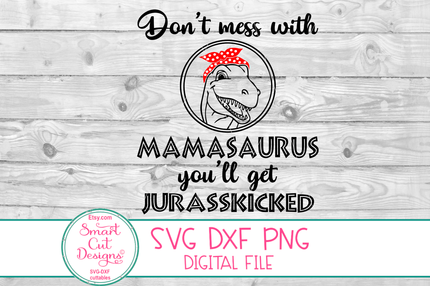 Download Don t Mess With Mamasaurus SVG, Jurassckicked, Momlife SVG ...