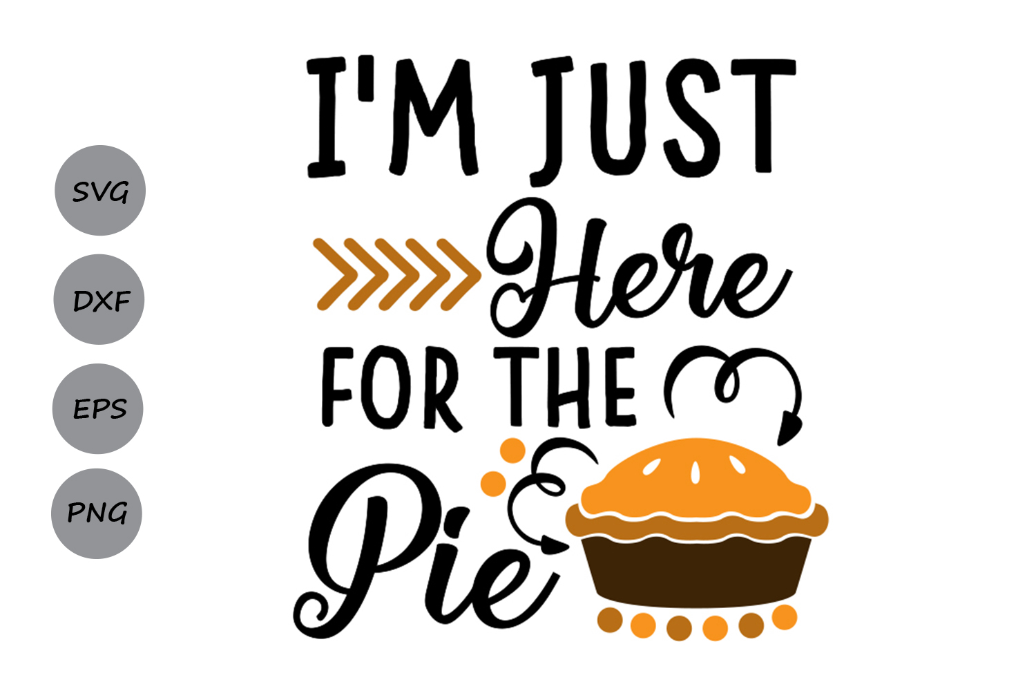 i'm just here for the pie svg, thanksgiving svg, fall svg. (163535