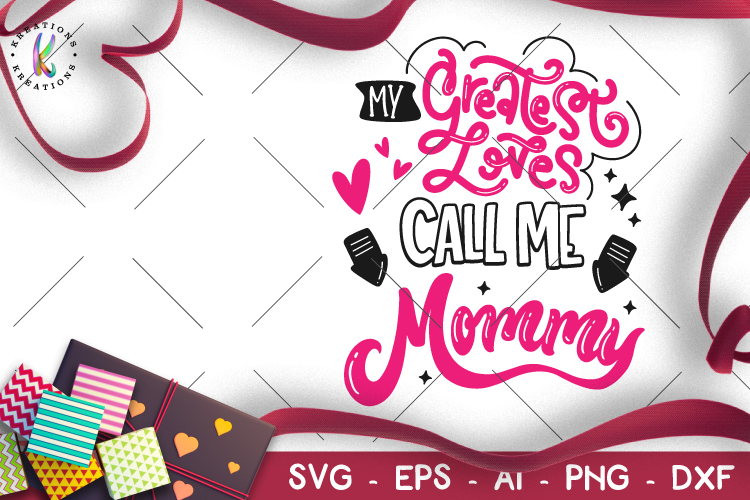 Download My greatest Loves call me Mommy svg Valentine's Day svg ...