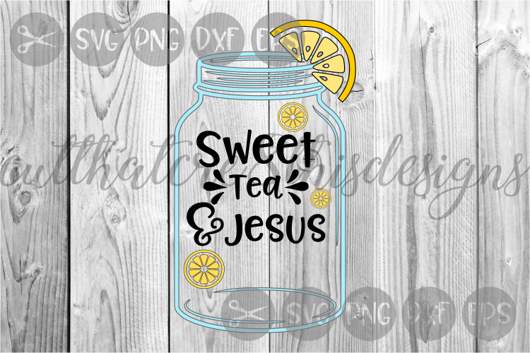 Download Sweet Tea And Jesus, Lemons, Mason Jar, Cut File, SVG ...