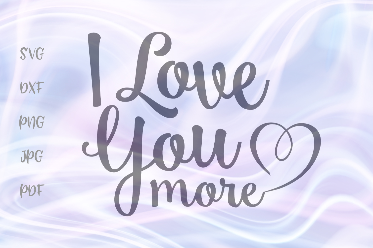 Download I Love You More Cut File Svg Dxf Png Jpg Pdf