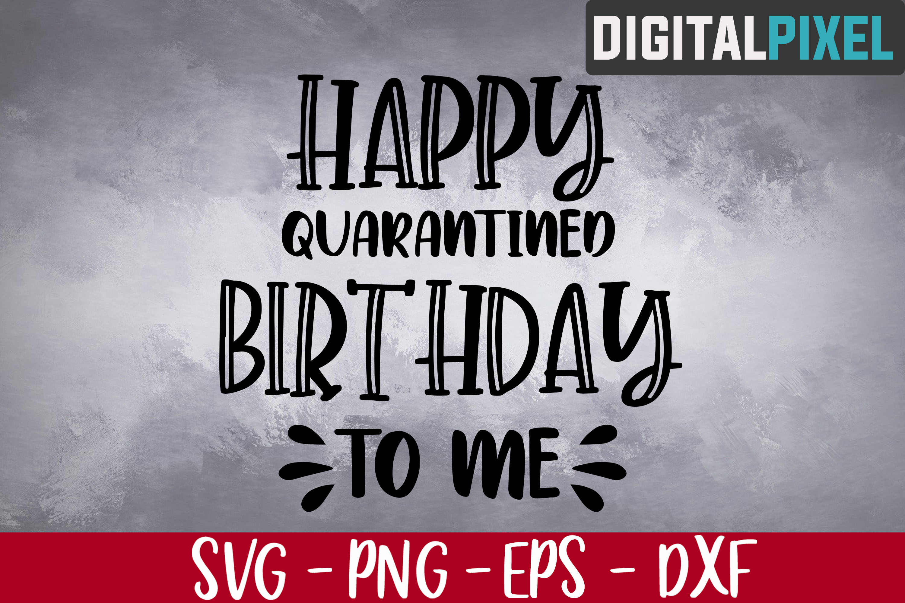Download Happy Quarantined Birthday To Me SVG PNG DXF - Cutting Files