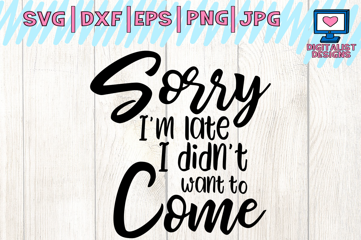 Download sorry I'm late I didn't want to come svg, cricut, funny svg, quote svg, silhouette, dxf, png ...
