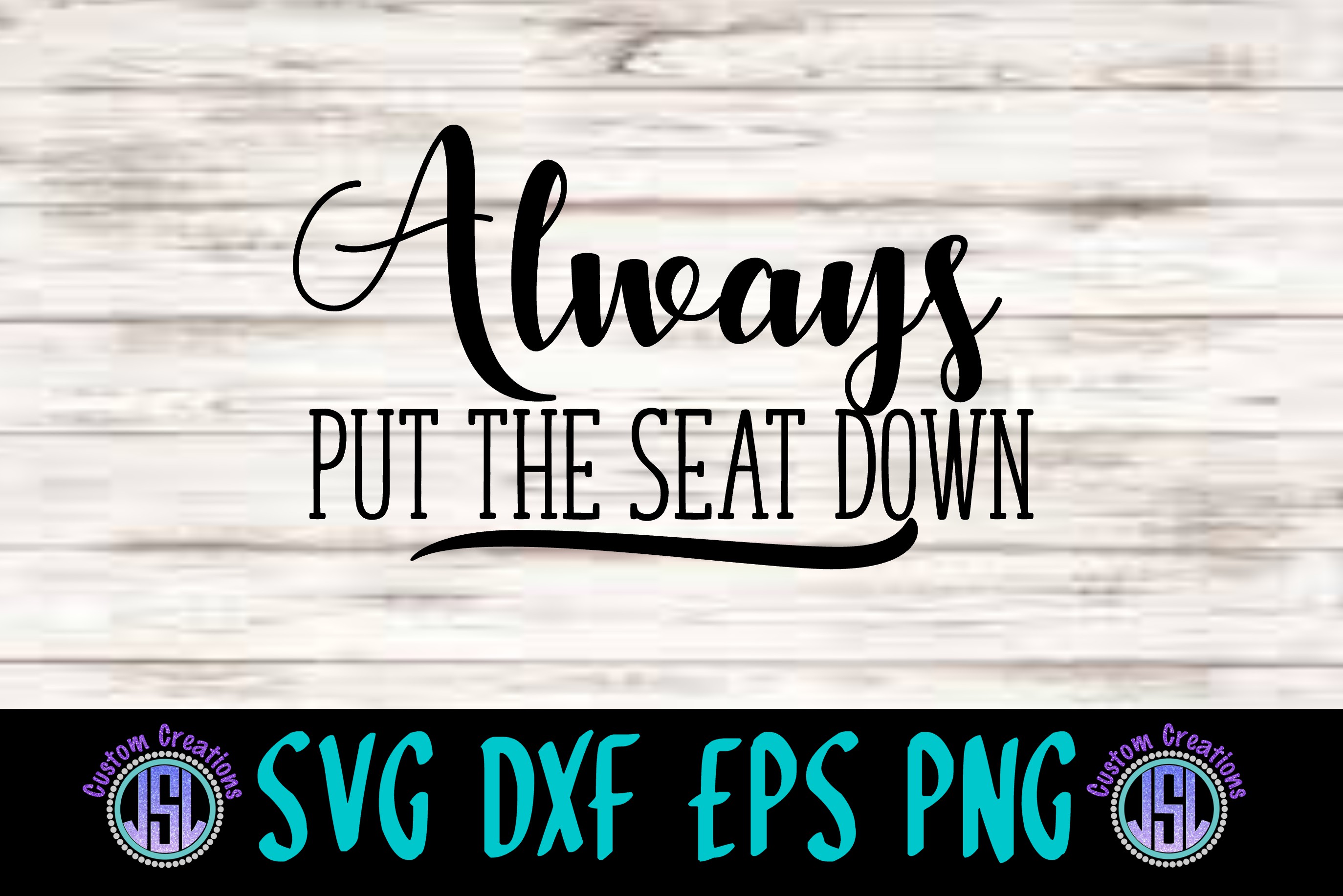 Always Put the Seat Down SVG DXF EPS PNG