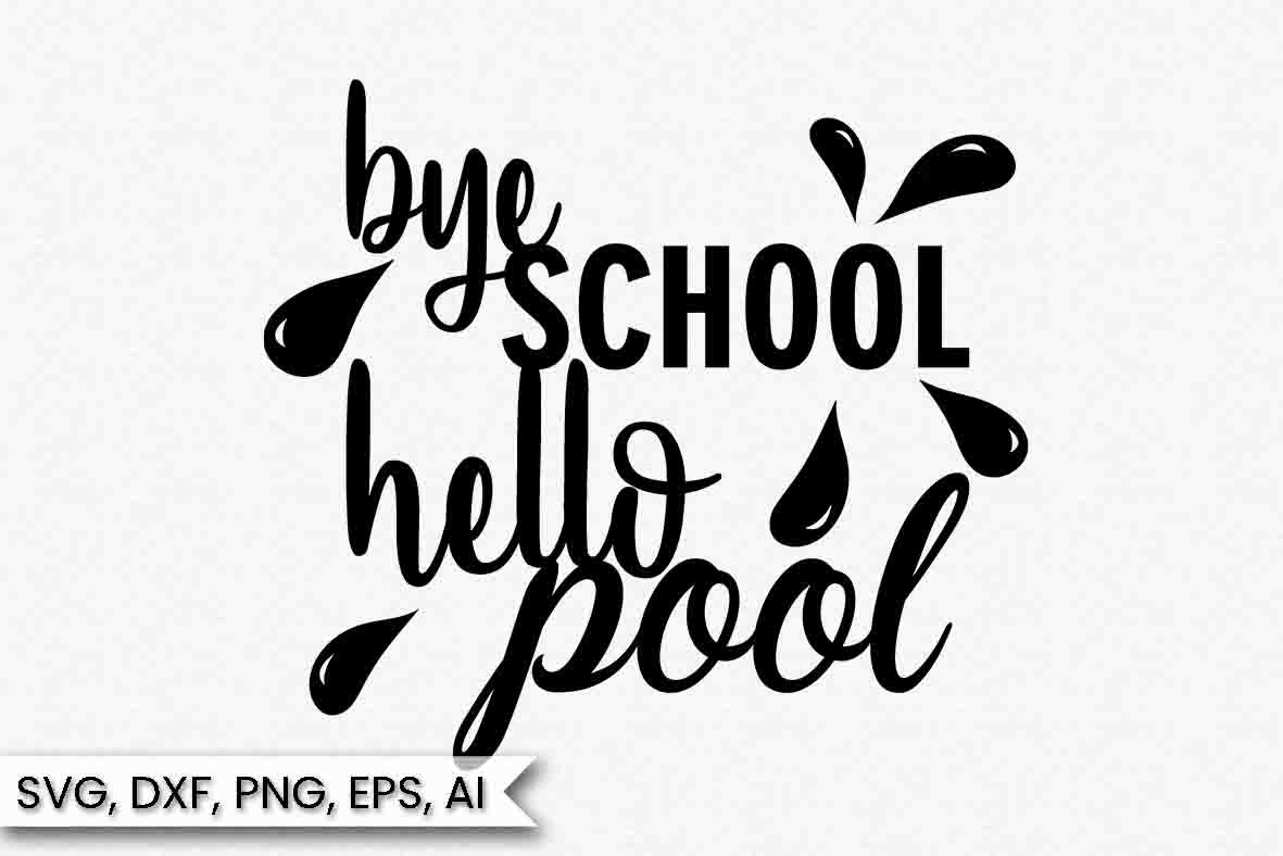 Bye School Hello Pool Summer Svg Instant Download Cut File 421112 Cut Files Design Bundles