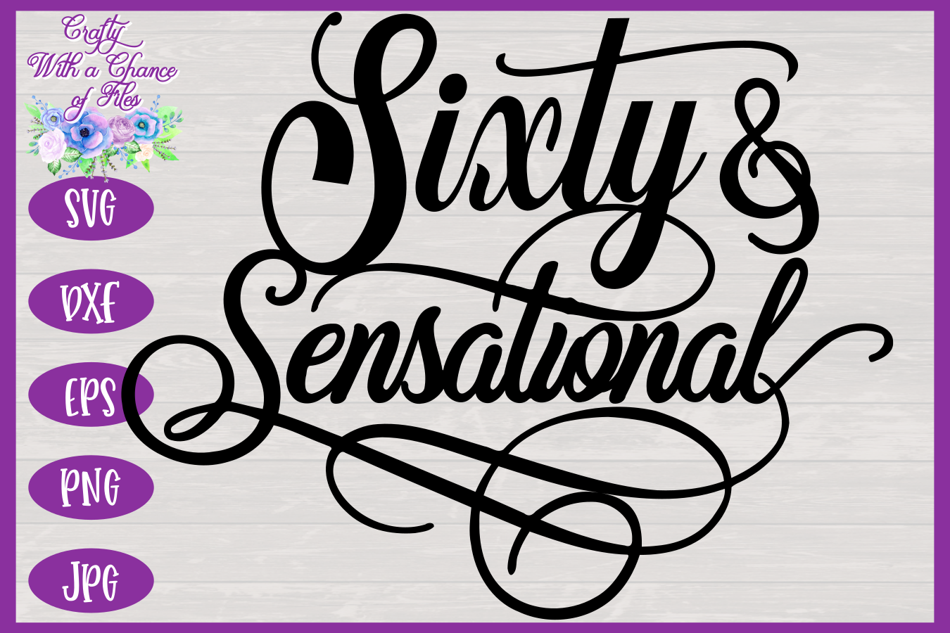 60 & Sensational SVG | Birthday SVG | Women's 60th Birthday (124860