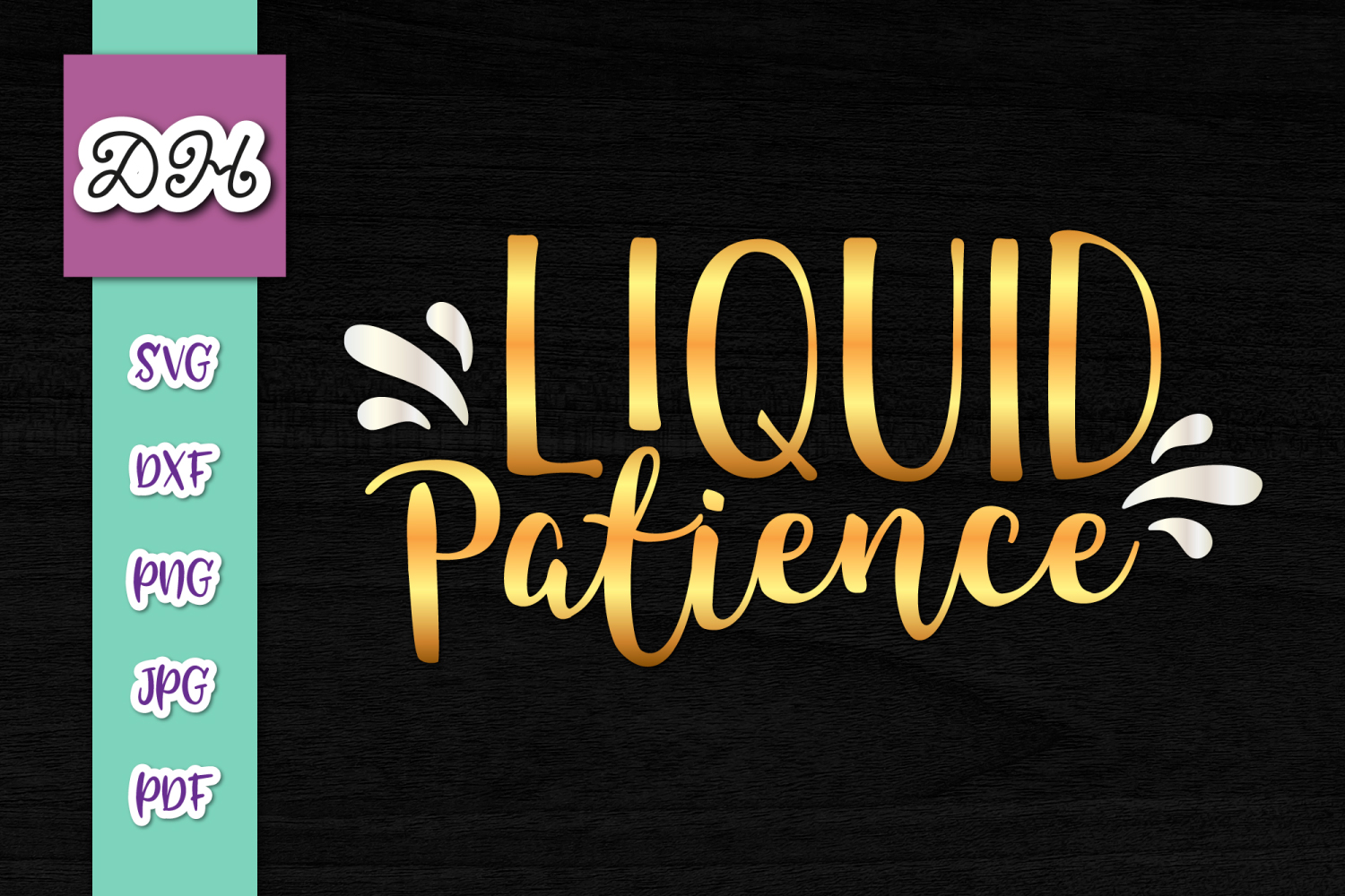 Download Liquid Patience Cut File for Cricut SVG DXF PNG JPG PDF