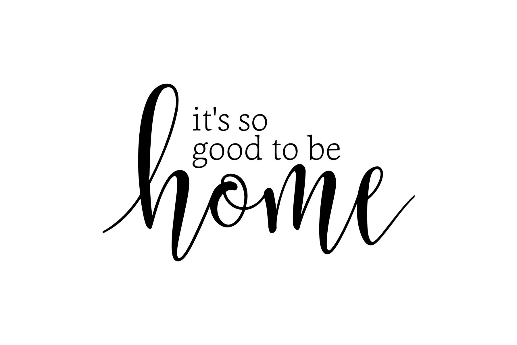 Download It's So Good To Be Home svg (199774) | Scrapbooking ...