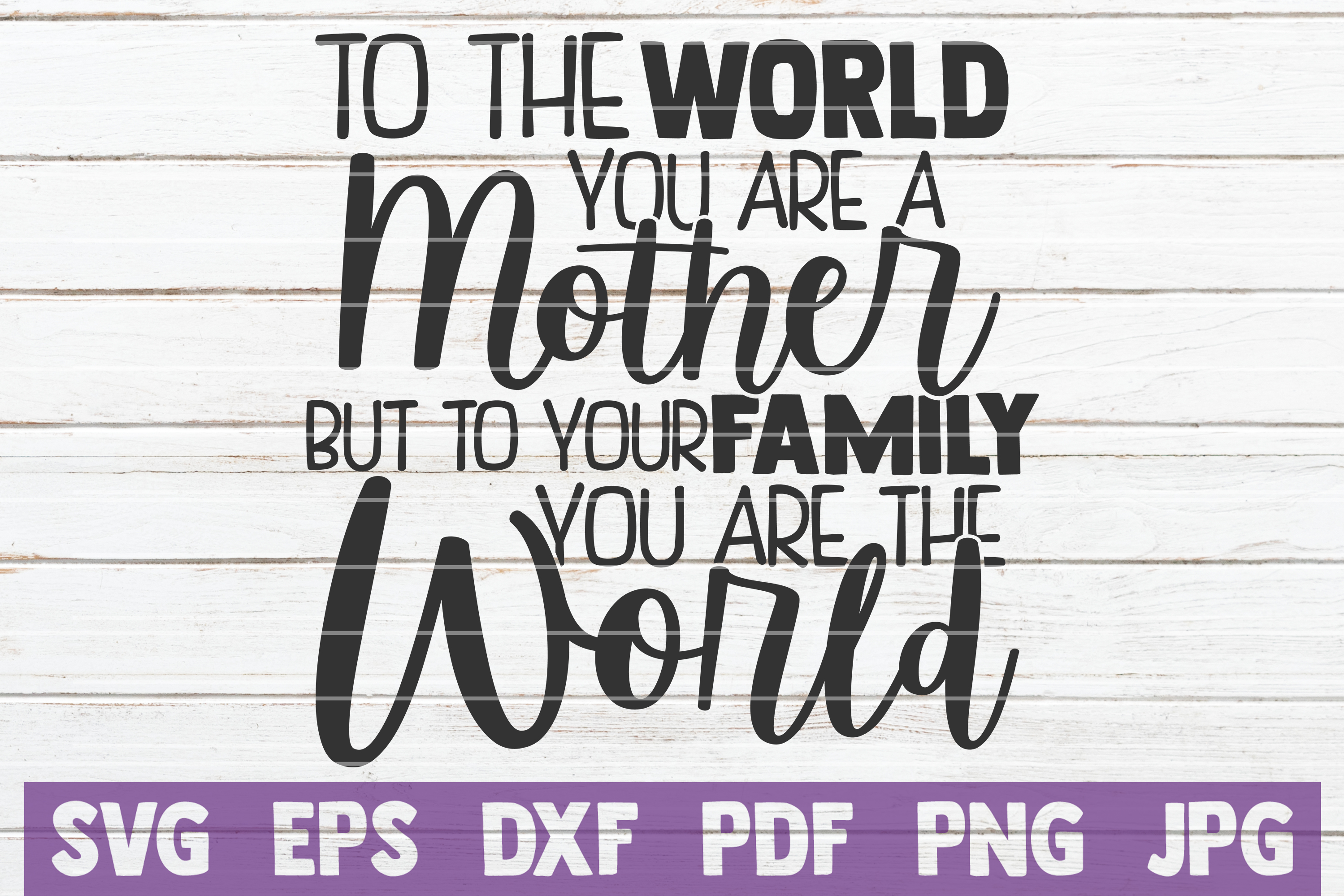 To The World You Are A Mother To Your Family You Are World