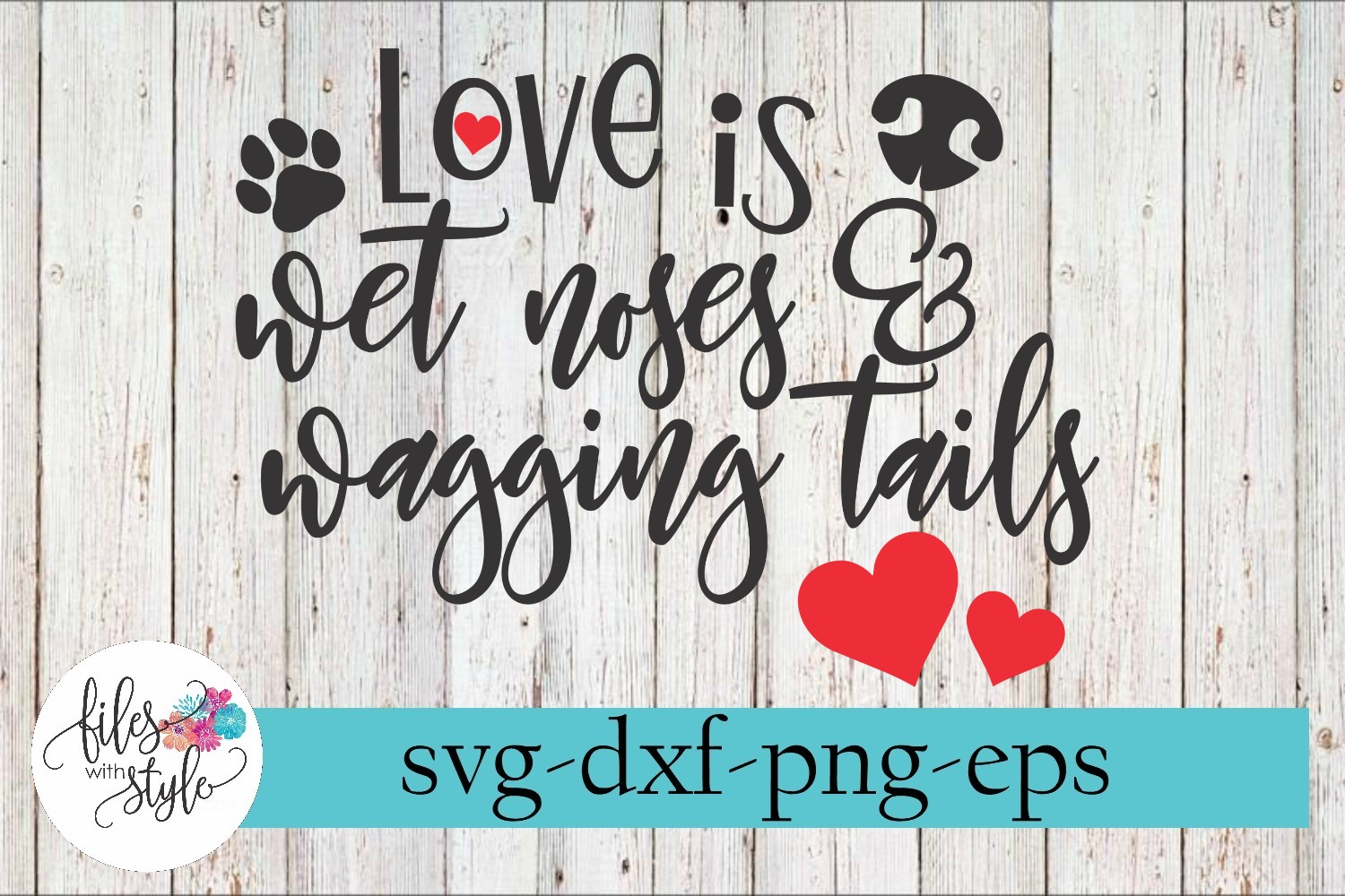 Love is Wet Noses and Wagging Tails Rescue SVG Cutting Files