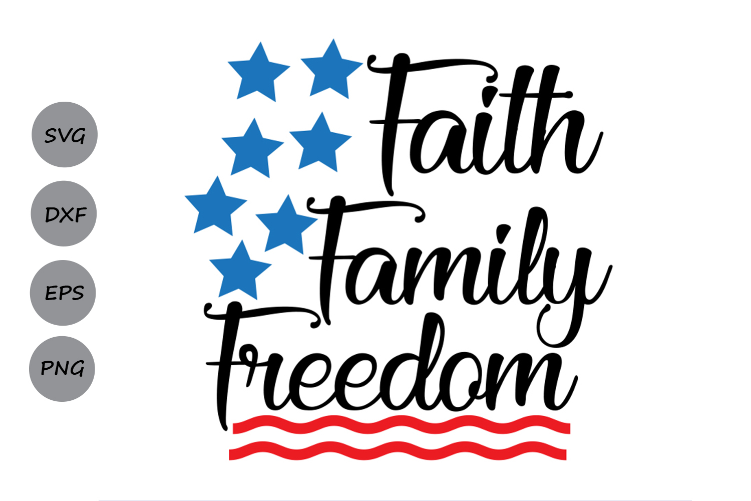 Faith Family Freedom SVG, 4th of July SVG, America SVG, Patriotic Svg