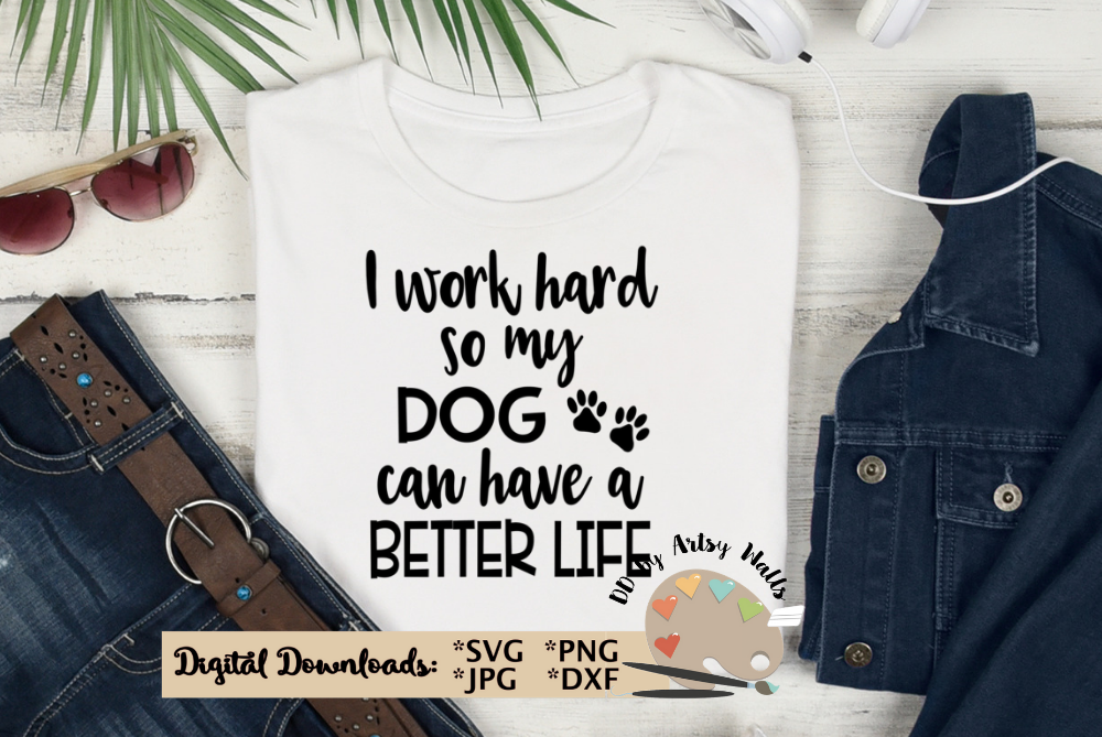 Download I work hard so my dog can have a better life svg, dog quote