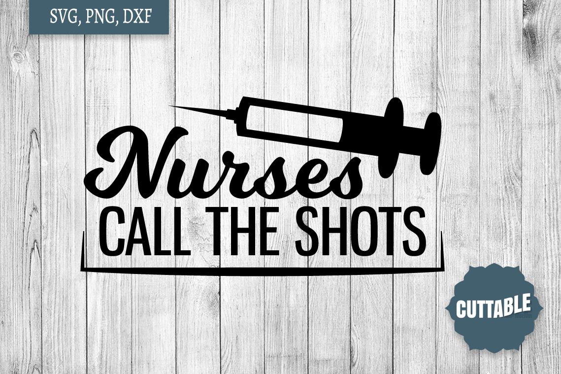 Download Nurse quote cut file, nurses call the shots svg, Nurse quote